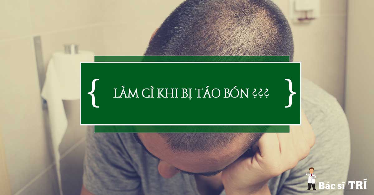 Phải làm gì khi bị táo bón ?