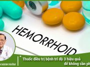 Thuốc điều trị bệnh trĩ độ 3 hiệu quả để không cần phẫu thuật