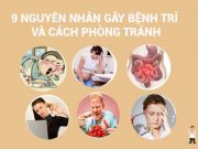 9 Nguyên nhân gây bệnh trĩ và cách phòng tránh trĩ cho mọi người