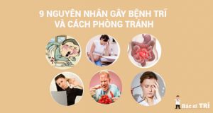 9 Nguyên nhân gây bệnh trĩ và cách phòng tránh trĩ cho mọi người