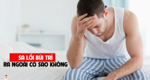 Bị sa lồi búi trĩ ra ngoài có sao không?